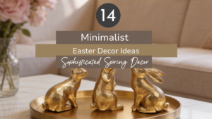14 Minimalist Easter Decor Ideas: Sophisticated Spring Decor