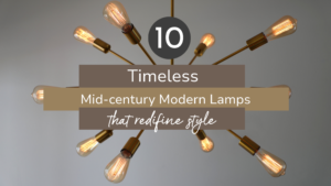 10 Timeless Mid-Century Modern Lamps That Redefine Style