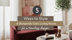 5 Ways to Style Burgundy Sofa Living Room